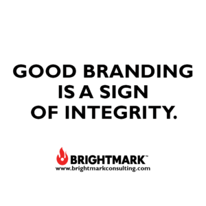 Good branding is a sign of integrity.