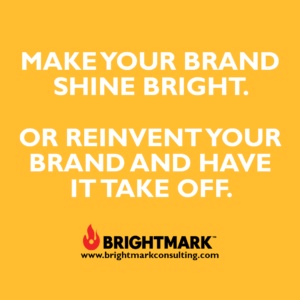 Make your brand shine bright. Or reinvent it and have it take off.